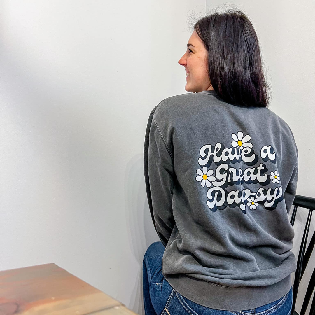 HAVE A GREAT DAYSY - Pigment Sweatshirt - Embroidered Front / Screen Printed Back